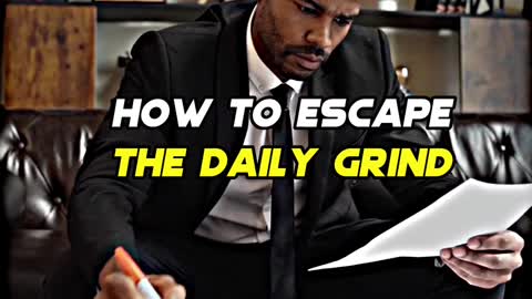 How to escape the daily grind
