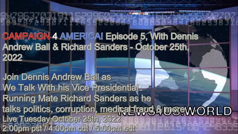 CAMPAIGN 4 AMERICA Episode 5!, With Dennis Andrew Ball & Richard Sanders - October 25th, 2022
