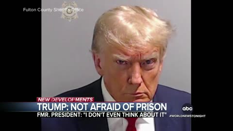 Trump says he is not afraid of going to prison