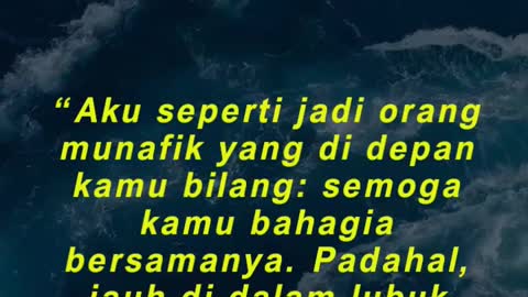 “Aku seperti jadi orang munafik yang di depan kamu bilang semoga kamu bahagia