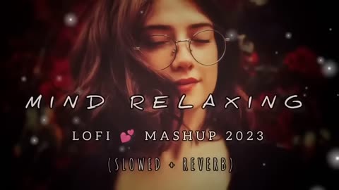 MIND RELAXING 2023 🥰😍| LOFI MASHUP | (SLOWED + REVERB) |