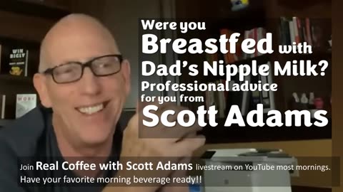 Were You Breastfed Dad's Nipple Milk? 3 min of Scott Adams Advice