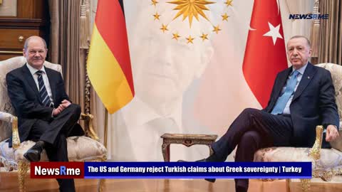 The US and Germany reject Turkish claims about Greek sovereignty | Turkey News | NewsRme