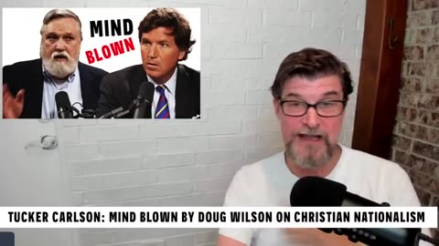 240421 Tucker Carlson MIND BLOWN By Doug Wilson On Christian Nationalism.mp4