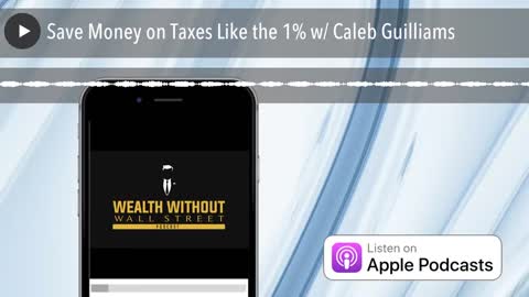 Save Money on Taxes Like the 1% with Caleb Guilliams