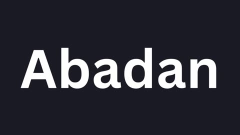 How to Pronounce "Abadan"