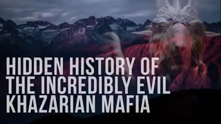 HIDDEN HISTORY OF THE INCREDIBLY EVIL KHAZARIAN MAFIA