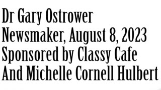 Newsmaker, August 8, 2023, Dr Gary Ostrower