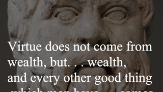 Socrates Quote - Virtue does not come from wealth...