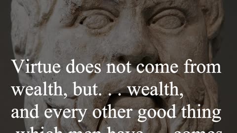 Socrates Quote - Virtue does not come from wealth...