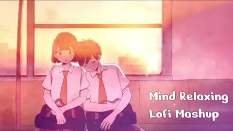 Mind Relaxing 🤗 Lofi Mashup 😘[Slowed+Reverb] Song || Hindi Lofi mashup ❤