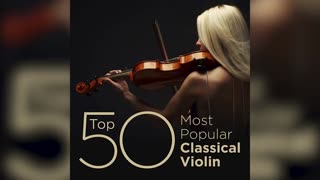 🎶Top 50 Best Classical Violin Music🎻