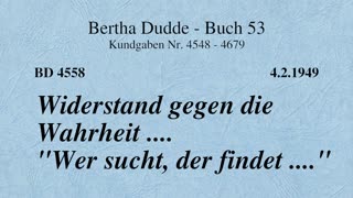 BD 4558 - WIDERSTAND GEGEN DIE WAHRHEIT .... "WER SUCHT, DER FINDET...."