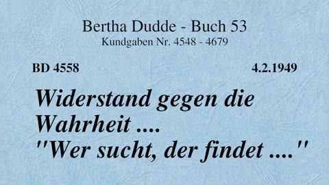 BD 4558 - WIDERSTAND GEGEN DIE WAHRHEIT .... "WER SUCHT, DER FINDET...."