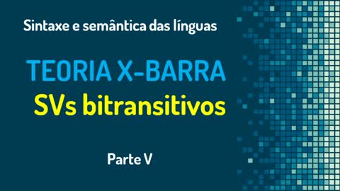 Teoria X-barra (5): verbos bitransitivos | Sintaxe gerativa