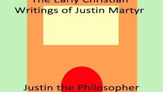 THE EARLY CHRISTIAN WRITINGS OF JUSTIN MARTYR [18 of 22] Justin the Philosopher