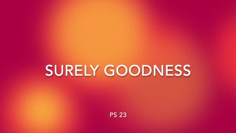 SURELY GOODNESS - [SONGS OF PROVISION COLLECTION]