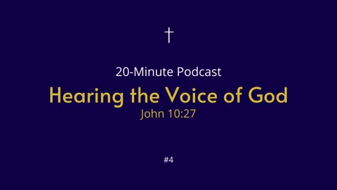 20-Minute Podcast #4 Hearing the Voice of God