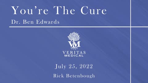 You're The Cure, July 25, 2022 - Dr. Ben Edwards with Rick Betenbough