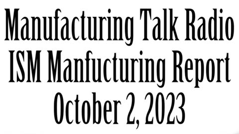 Manufacturing Talk Radio, ISM Monthly Report, October 2, 2023