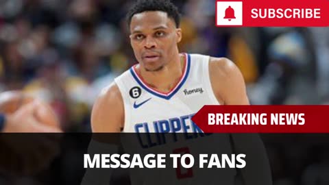 Russell Westbrook Sends Message To Fans After Clippers Exit