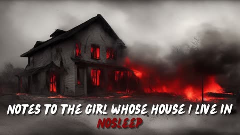 "Notes to the girl whose house I live in" Creepypasta