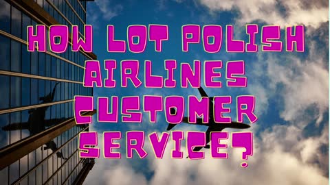 How can I talk to Lot Polish Airlines customer care?