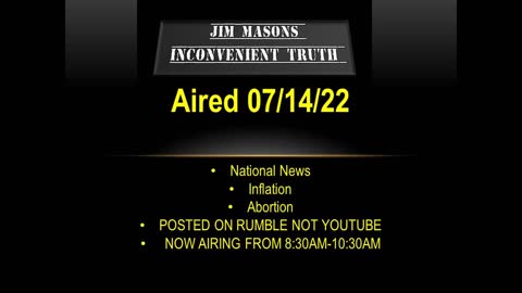 Jim Mason's Inconvenient Truth 07/14/2022