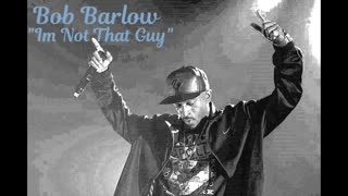 Bob Barlow - Im Not That Guy