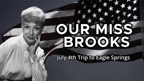 Our Miss Brooks - July 4th Trip to Eagle Springs