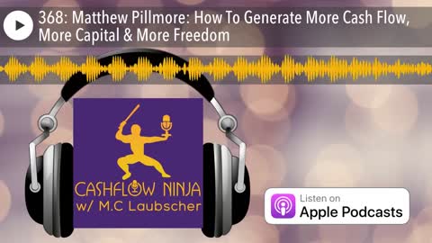 Matthew Pillmore Shares How To Generate More Cash Flow, More Capital & More Freedom