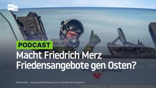 Macht Friedrich Merz Friedensangebote gen Osten?