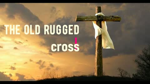 The old rugged Cross// beautiful song old rugged cross