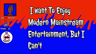 I Want To Enjoy Modern Mainstream Entertainment But I Can't
