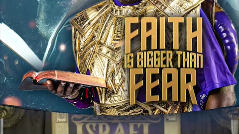 FAITH IS BIGGER THAN FEAR