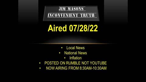 Jim Mason's Inconvenient Truth 07/28/2022