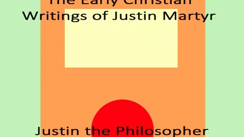 THE EARLY CHRISTIAN WRITINGS OF JUSTIN MARTYR [12 of 22] Justin the Philosopher