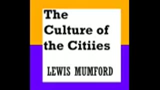 THE CULTURE OF THE CITIES PART 1 LEWIS MUMFORD