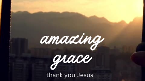 Amazing Grace... Thank you Jesus!
