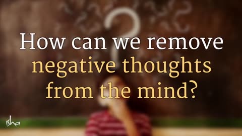 Master Your Mind: Sadhguru's Wisdom on Removing Negative Thoughts for inner Peace
