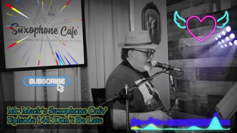 Mr Mack’s Saxophone Cafe’ - Episode 148 - Don’t Be Late