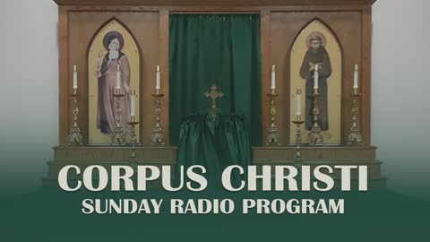 Fifteenth Sunday After Pentecost - Corpus Christi Sunday Radio Program - 9.5.21