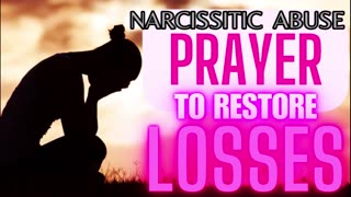 NARCISSISTIC ABUSE- PRAYER TO RESTORE LOSSES