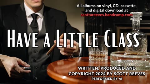 Have a Little Class | Original Song | Scott Reeves | AI Performance