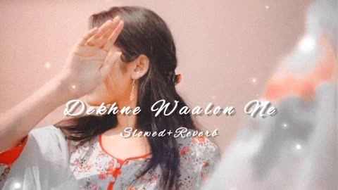 Dekhne Waalon Ne | Slowed & Reverb | Night Vibes