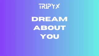 TRIPYX - Dream About You