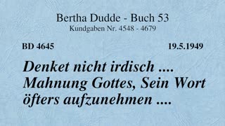 BD 4645 - DENKET NICHT IRDISCH .... MAHNUNG GOTTES, SEIN WORT ÖFTERS AUFZUNEHMEN ....