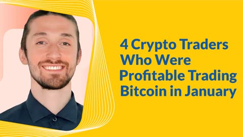 4 Crypto Traders Who Were Profitable Trading Bitcoin in January