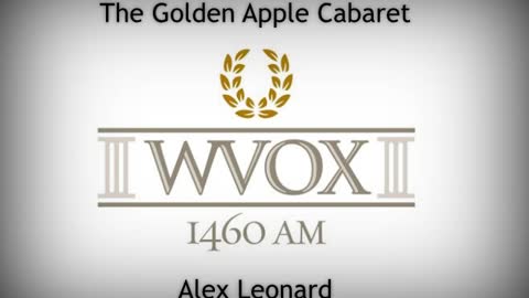 Alex Leonard "The Golden Apple Cabaret Hour" on WVOX 1460-AM