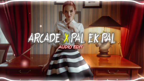 Arcade x Pal Ek Pal (AUDIO EDIT)